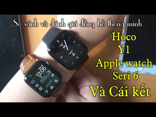 So sánh đồng hồ thông minh giá rẻ Hoco Y1 và Apple watch 6. Smartwatch đáng mua nhất dưới 1 triệu