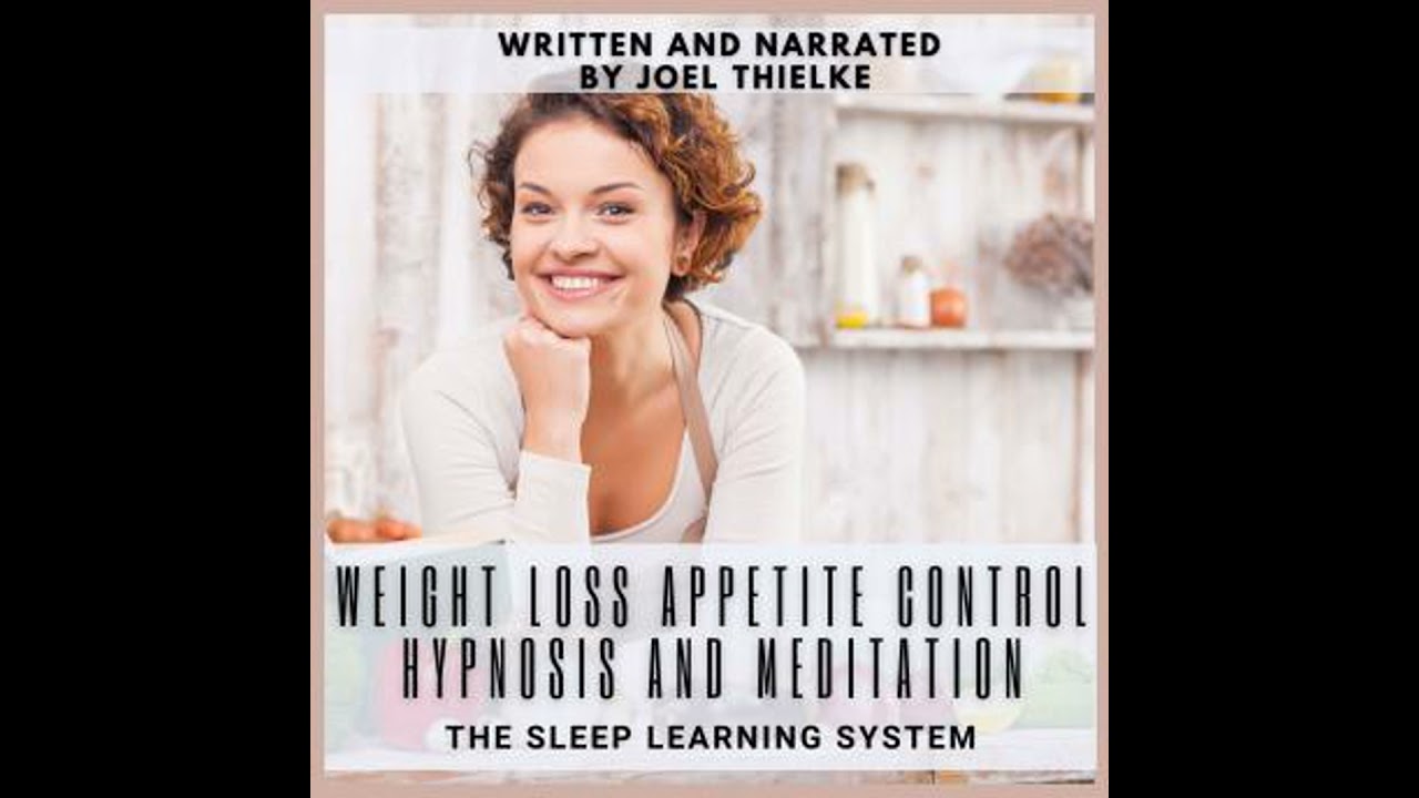 Weight Loss Appetite Control Hypnosis and Meditation: Reprogram Your Mind & Body - Joel Thielke