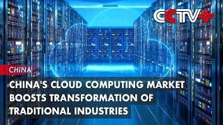 China's Cloud Computing Market Boosts Transformation of Traditional Industries