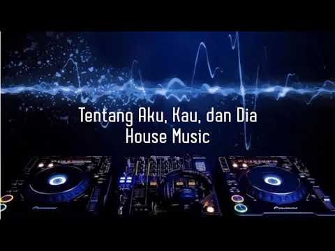 Tentang Aku, Kau, dan Dia House Music 2007