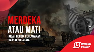 Merdeka Atau Mati.. Kisah Heroik Di Tengah Perjuangan Rakyat Surabaya