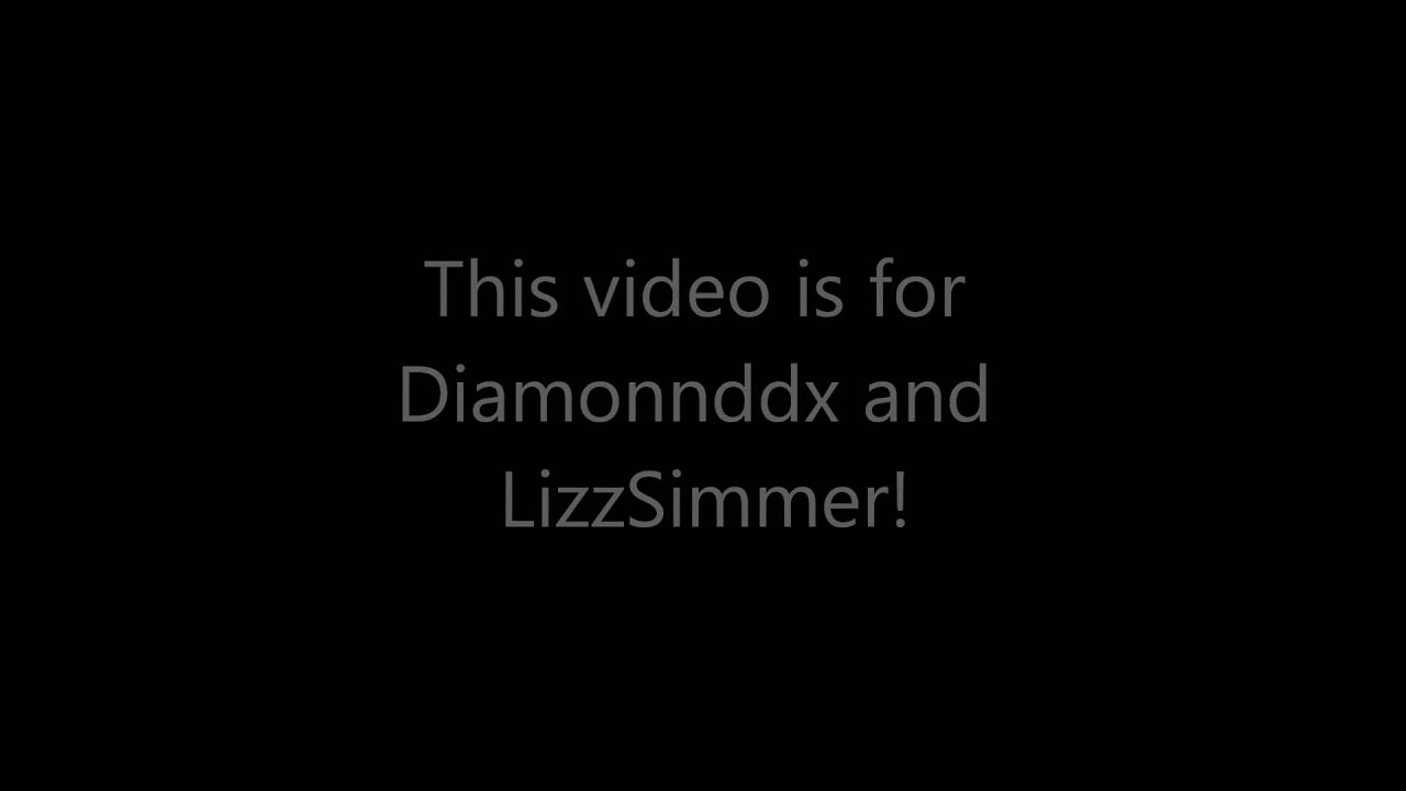 I NEED DIAMONNDDX AND LIZZSIMMER TO WATCH THIS!!!!!