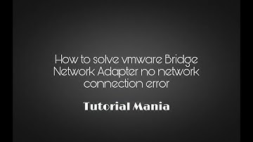 How to solve vmware Bridge Netwok Adapter no network connection error..