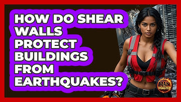 How Do Shear Walls Protect Buildings From Earthquakes? - Man vs. Disaster