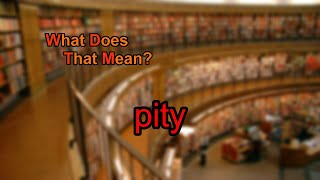 What does pity mean