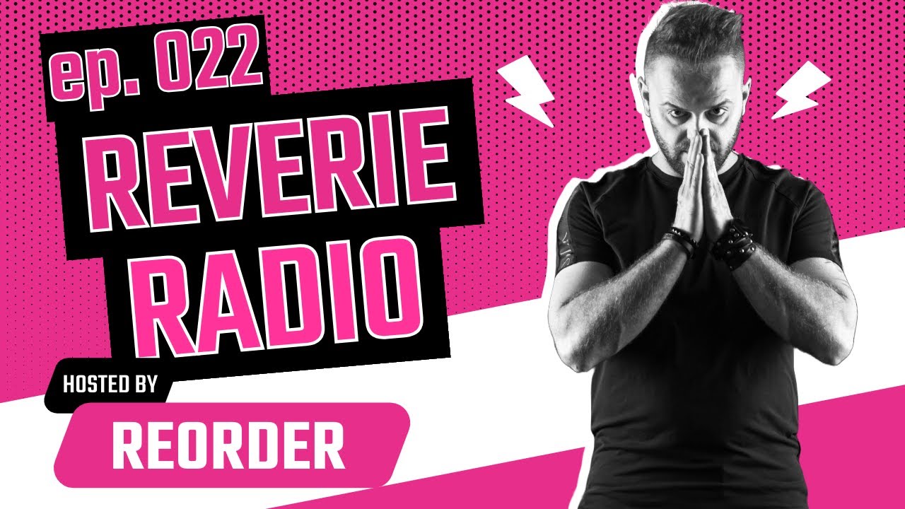 Reverie Radio 022 with ReOrder – Future Trance, Progressive, Techno, Mainstage Music