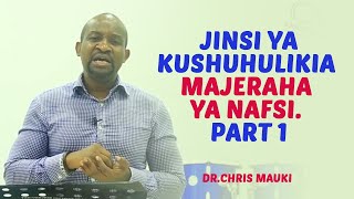 Dr. Chris Mauki: Jinsi ya kushuhulikia Majeraha ya Nafsi. Part 1