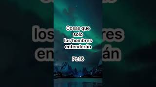 Cosas Que Solo Los Hombres Entenderán