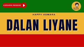 DALAN LIYANE - Happy Asmara Karaoke Reggae Version By Daehan Musik