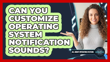 Can You Customize Operating System Notification Sounds?