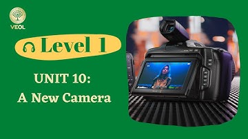 Unit 10: A NEW CAMERA