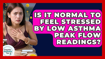 Is It Normal To Feel Stressed By Low Asthma Peak Flow Readings? | Everyday Asthma Tips