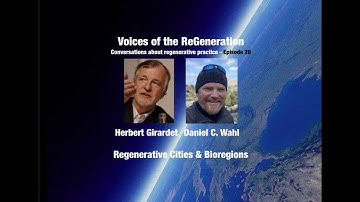Regenerative Cities & Bioregions - Herbert Girardet & Daniel Wahl in conversation