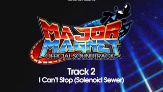 Video thumbnail of "Major Magnet Official Soundtrack - 02 - I Can't Stop (Solenoid Sewer)"