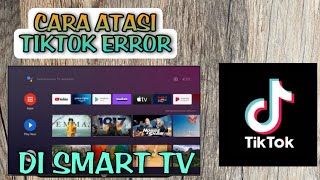cara atasi aplikasi tiktok error di smart tv maupun android tv box screenshot 2