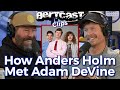 How Anders Holm Met Adam DeVine - CLIP - Bertcast