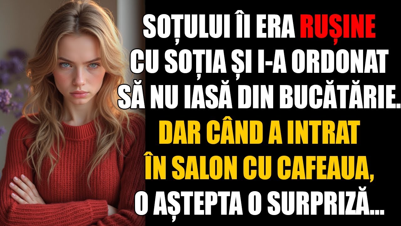 Soțului îi era rușine cu soția și i-a ordonat să nu iasă din bucătărie. Dar când a intrat în salon