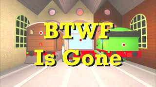 Btwf Is Gone