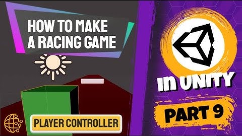 Unity 3D Racing Game Part 9: Building a Player Controller