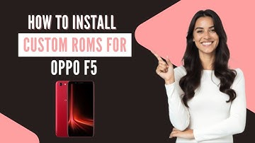 How-to Install Custom ROMs for Oppo F5