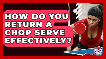 How Do You Return A Chop Serve Effectively? - Ping Pong Prodigy
