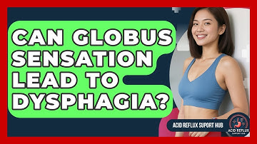 Can Globus Sensation Lead To Dysphagia? - Acid Reflux Support Hub