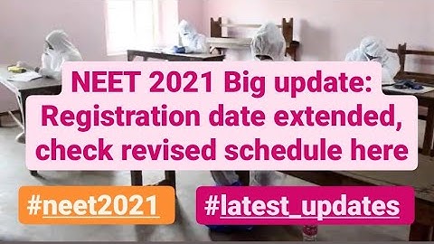 NEET 2021 Big update: Registration date extended, check revised schedule here