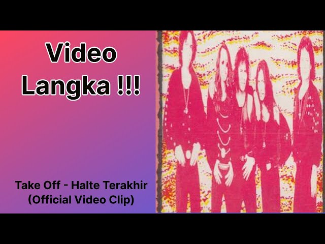 𝗩𝗜𝗗𝗘𝗢 𝗟𝗔𝗡𝗚𝗞𝗔 !!! - Take Off - Halte Terakhir (Official Video Clip) class=