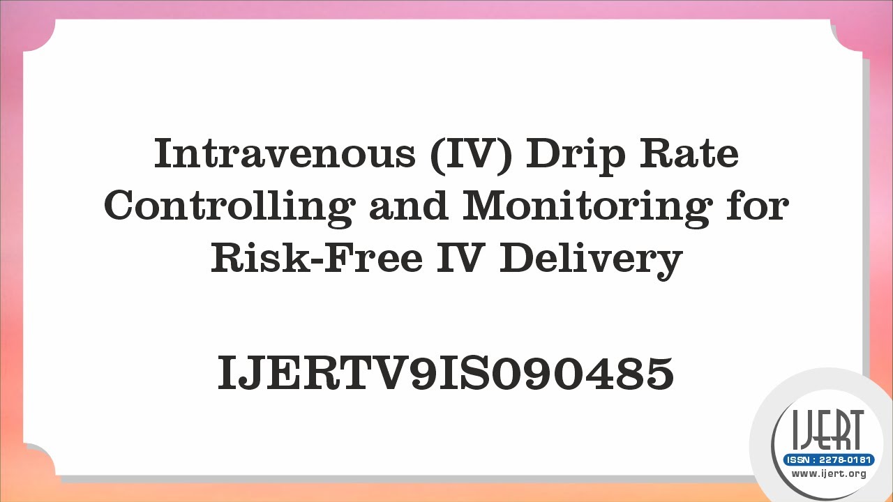 Intravenous (IV) Drip Rate Controlling and Monitoring for Risk-Free IV ...