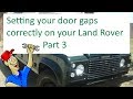 Setting your door gaps correctly on your Land Rover Part 3
