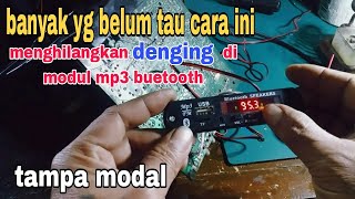 Menghilangkan suara dengung di modul mp3 bluetooth tampa modal..