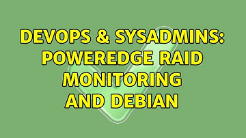 DevOps & SysAdmins: Poweredge RAID Monitoring and Debian (4 Solutions!!)