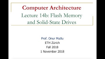 Computer Architecture - Lecture 14b: Flash Memory and Solid-State Drives (ETH Zürich, Fall 2018)