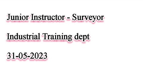 JUNIOR INSTRUCTOR (Surveyor) 👉 INDUSTRIAL TRAINING👉31-05-2023