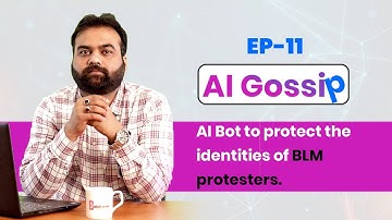 Episode 11 | AI Weekly Gossip | AI Bot Protect The Identities of BLM Protesters