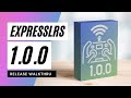 ExpressLRS 1.0.0 is finally here... 1st EVER RELEASE!!