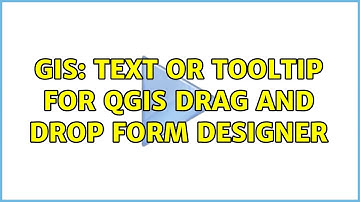 GIS: Text or tooltip for QGIS drag and drop form designer