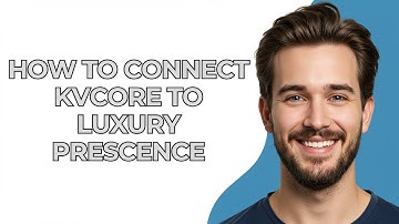 How to Connect Kvcore to Luxury Prescence - GUIDE!