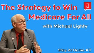Michael Lighty on the Strategy to Win Medicare For All (Stay at Home #11)