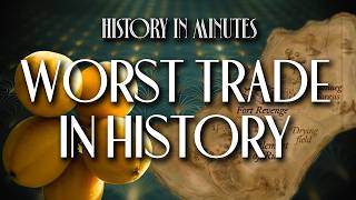 History in Minutes: The Worst Trade in Human History