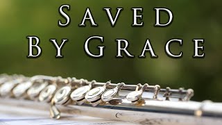 Saved by Grace  Graceful Flute & Heavenly Piano Hymns