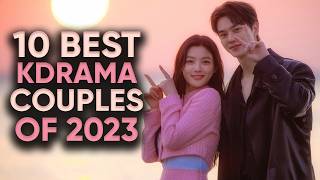 Top 10 Best Kdrama Couples of 2023!