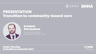 EPRA & SHHA Conference 2023: Presentation: Community-based care Frédéric Durousseau, Korian