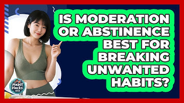 Is Moderation Or Abstinence Best For Breaking Unwanted Habits? - Habit Hacks Hub