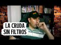 La cruda verdad contada sin filtros 