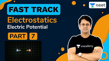 NEET: Electrostatics | Electric Potential | Part - 7 | Unacademy NEET | Gaurav Gupta