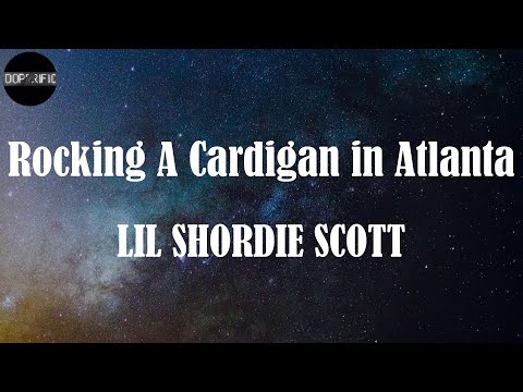 lil shordie scott rocking a cardigan atlanta lyrics youtube lil shordie scott rocking a cardigan atlanta lyrics youtube