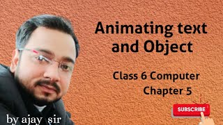 Class 6 | Computer | Animating Text and Object | Chapter 5 | By Ajay Computech