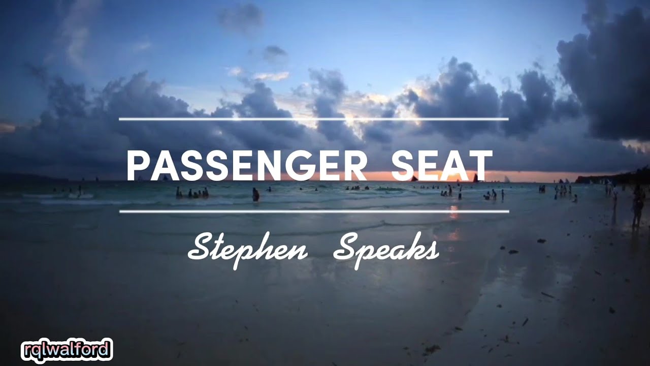 Passenger Seat (lyrics) /Stephen Speaks YouTube