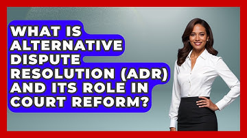 What Is Alternative Dispute Resolution (ADR) And Its Role In Court Reform? - Making Politics Simple